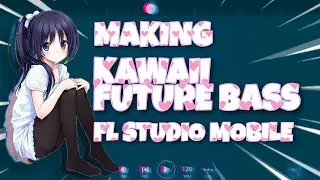 MAKING KAWAII FUTURE BASS DROP FROM SCRATCH IN FL STUDIO MOBILE