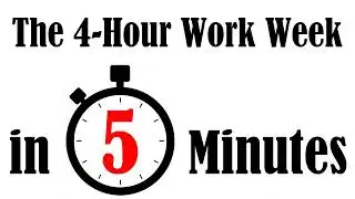 The 4 Hour Work Week in 5 Minutes