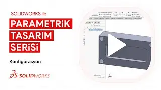 SOLIDWORKS ile Parametrik Tasarım Serisi | Konfigürasyon #1