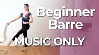 Beginner Ballet Barre (No Talking) | 25 Min MUSIC ONLY Workout