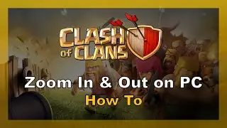 Clash of Clans: How to Zoom in & Out on PC