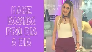 MAKE BASICA PRO DIA A DIA | ESPECIAL VOLTA AS AULAS