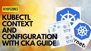 Pracical Examples of Kubernetes Kubectl context and confguration (With CKA guide)