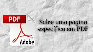 COMO SALVAR UMA PÁGINA ESPECÍFICA DE UM ARQUIVO PDF