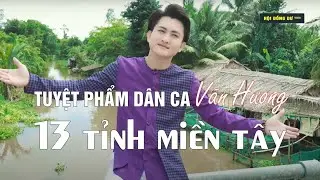 #VănHương - Tuyệt phẩm dân ca về 13 tỉnh miền tây của Ca sĩ Văn Hương