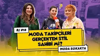 Moda Takipçileri Gerçekten Stil Sahibi mi? | Acımasız Sokak Röportajları! | Moda Sokakta