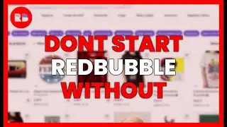DON'T START REDBUBBLE WITHOUT SEEING THIS ! What NO ONE tells you