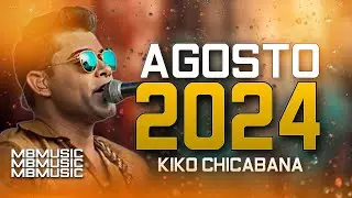 Kiko Chicabana Repertório Novo Agosto 2024 | Kiko Chicabana 2024 | CD Novo Atualizado 2024