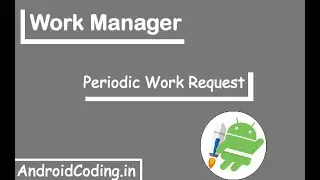 Android : Periodic Work Request Example | Work Manager | android coding