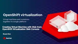 OpenShift Virtualization: Creating Virtual Machine with Web Console