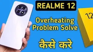 overheating phone solution realme 12, how to fix overheating problem in realme 12