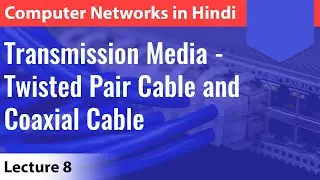 Lecture 8: Transmission Media-- Twisted Pair Cable and  Coaxial Cable with notes | Computer Networks