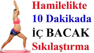 Hamilelikte 10 Dakikada İç Bacak Sıkılaştırma