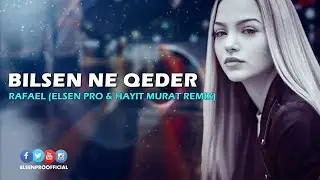 Rafael - Bilsen Ne Qeder ( ft. Elsen Pro )