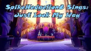 SpikeHedgelion8 Sings: Just Look My Way