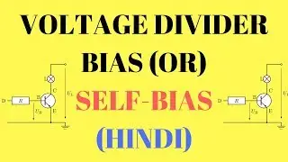 Voltage Divider Bias or Self-Bias | Methods of Transistor Biasing (Hindi)