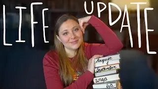Life Update & August/September Wrap Ups