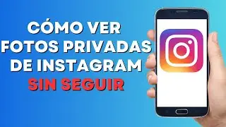 Cómo Ver Fotos Privadas De Instagram Sin Seguir