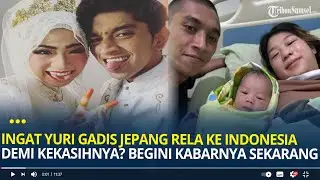 Masih Ingat Yuri Gadis Jepang Rela ke Indonesia Demi Kekasihnya? Dikaruniai Anak, Begini Kabarnya