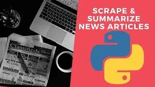Scrape And Summarize News Articles