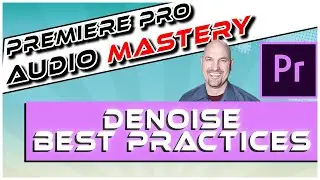 Adobe Premiere Pro: Denoise Best Practices for Maximum Impact