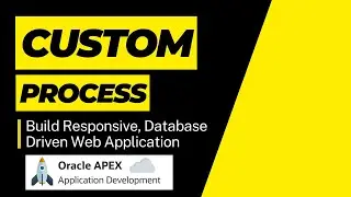 Custom Process in Apex Pages - Learn How to Use Oracle apex Web Application