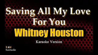 Saving All My Love For You (Whitney Houston) - Karaoke Version