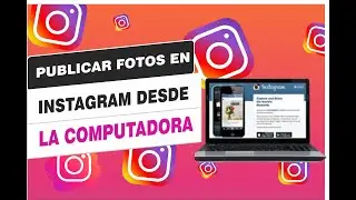 Como Subir fotos en Instagram desde la computadora PC