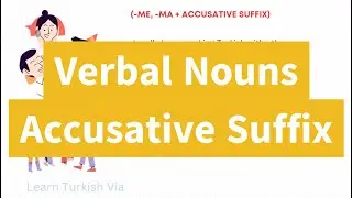 Turkish B1 Exercises 4 - Verbal Nouns + Accusative Suffix