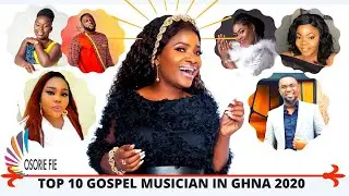 TOP 10 GOSPEL MUSICIAN IN GHANA