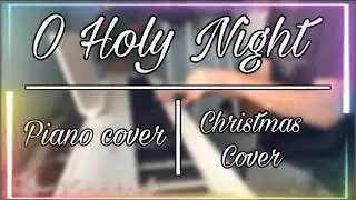 O Holy Night - Piano Cover | Christmas Cover