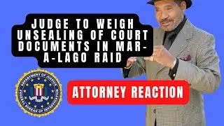 Judge to weigh unsealing of court documents in Mar-a-Lago raid. Lawyer reacts.