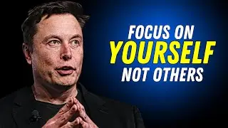 Elon Musk Reveals the SHOCKING Truth About Focusing on Yourself