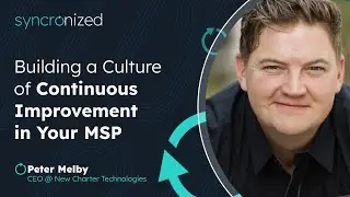 Building a Culture of Continuous Improvement in Your MSP | Syncronized Podcast