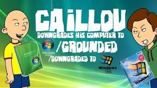 Caillou Downgrades His Computer to Windows Vista/Grounded/Downgraded to Windows 98