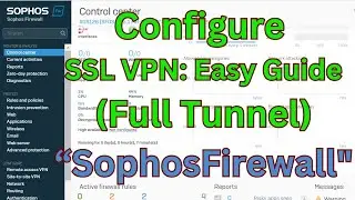 "Step-by-Step: Configure Full Tunnel SSL VPN on Sophos Firewall"