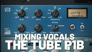 Mixing Vocals with the  THE TUBE P1B
