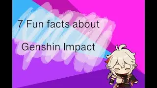 7 Fun facts about Genshin Impact