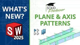 SOLIDWORKS 2025 - Patterning Planes & Axes