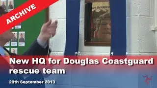IoM TV archive: New HQ for Douglas Coastguard rescue team: 29.9.2013