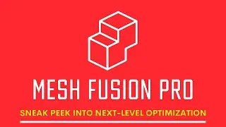 Mesh Fusion Pro : Sneak Peek Into Next-Level Optimization