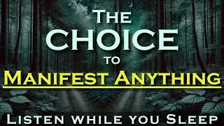 The Choices that MANIFEST ANYTHING ~ Listen while you Sleep Meditation