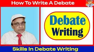 How To Write A Debate, Skills In Debate Writing, Debate Writing,