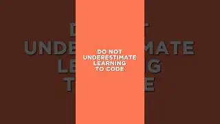 Do Not Underestimate the Time Required to Learn to Code! 