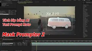Mask Prompter 2: thánh roto tách lớp vật thể cho video thần thánh! VFX tutorial