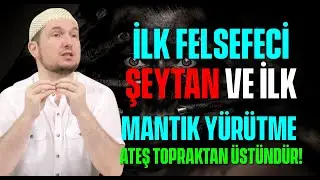 İlk felsefeci Şeytan ve ilk mantık yürütme:  'Ateş, topraktan üstündür!' / Kerem Önder