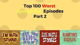 Top 100 Worst SpongeBob SquarePants Episodes Part 2 (Remastered)