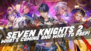 What's Coming to Seven Knights 2 Global & How To Prepare For Them!!!