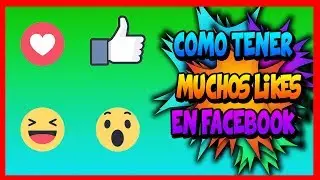 Como Tener Mucho Likes En Facebook 2018