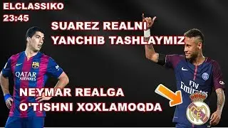 SUAREZ REALNI YANCHIB TASHLAYMIZ | NEYMAR  REALGA O"TISHNI XOXLAMOQDA | SHOXJAHONNI JANGI ANIQ BOLDI